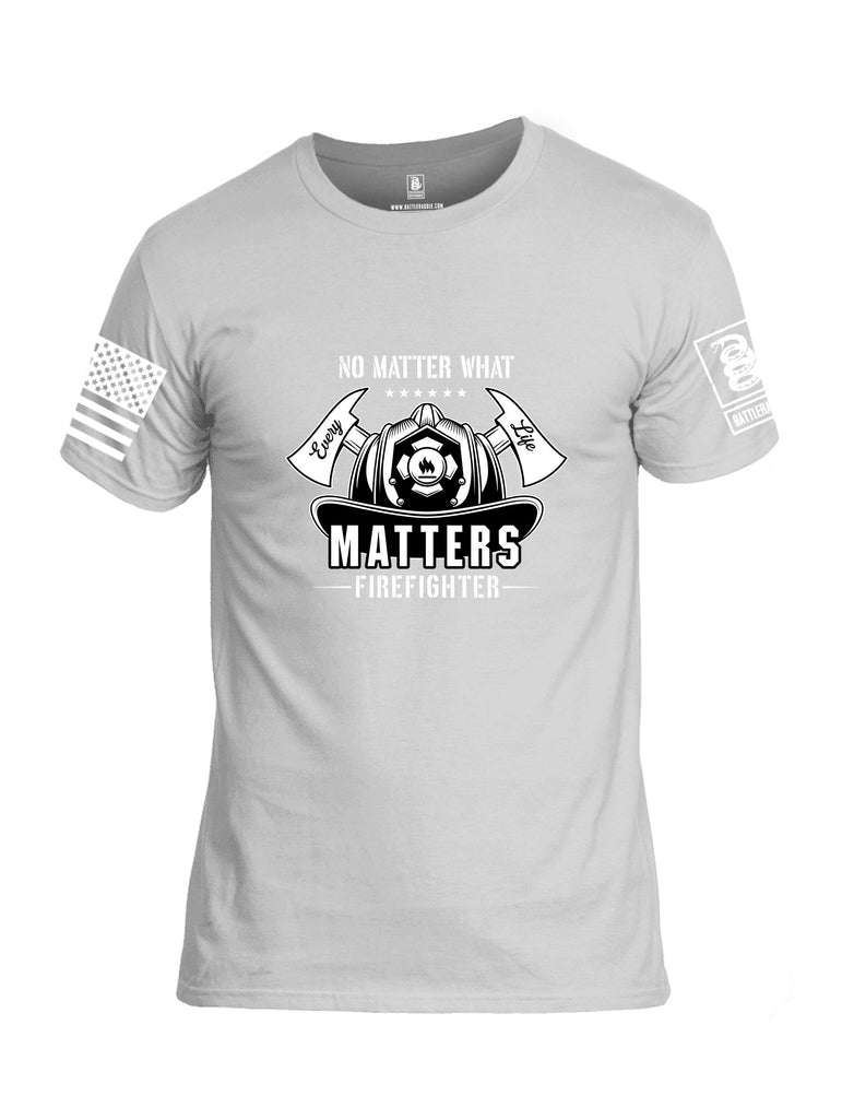 Battleraddle No Matter What Every Life Matters Firefighters White Sleeves Men Cotton Crew Neck T-Shirt