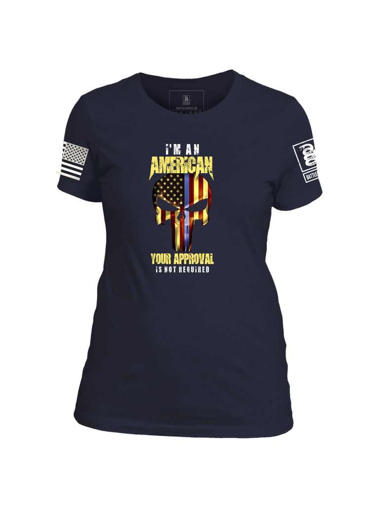 Battleraddle Im An American Your Approval Is Not Required Womens Patriotic Cool Cotton Crew Neck T Shirt