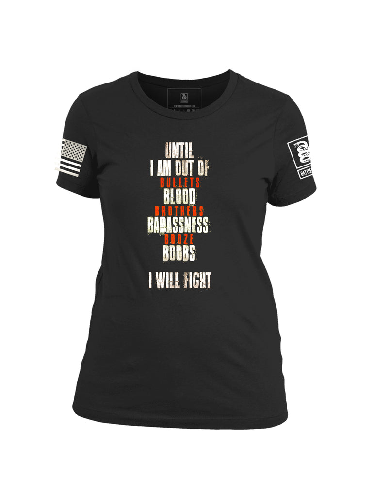 Battleraddle Until I am Out Bullet Blood Brothers Badassness Booze Boobs I Will Fight Womens Patriotic Cool Cotton Crew Neck T Shirt