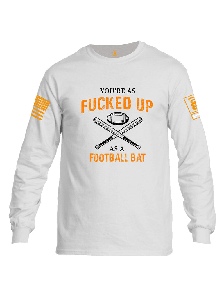 Battleraddle Youre As Fucked Up As A Football Bat Orange Sleeves Men Cotton Crew Neck Long Sleeve T Shirt
