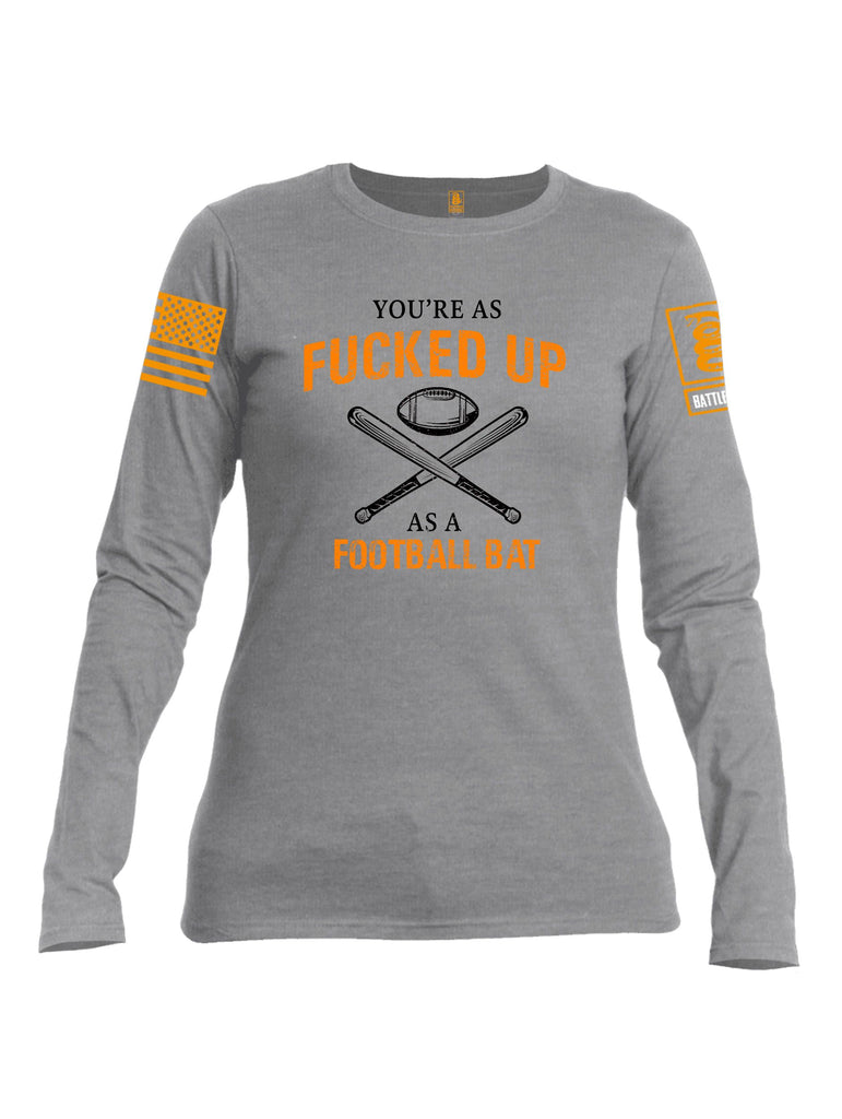 Battleraddle Youre As Fucked Up As A Football Bat Orange Sleeves Women Cotton Crew Neck Long Sleeve T Shirt