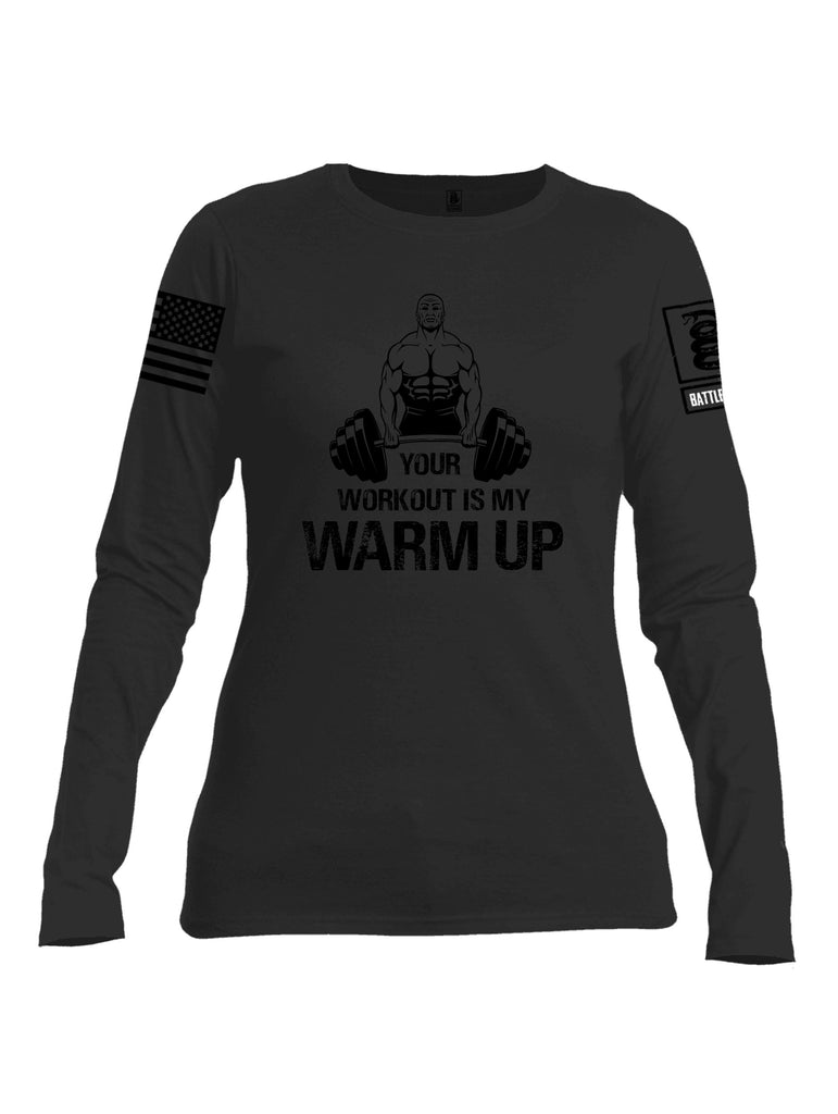Battleraddle Your Workout Is My Warm Up Black Sleeves Women Cotton Crew Neck Long Sleeve T Shirt