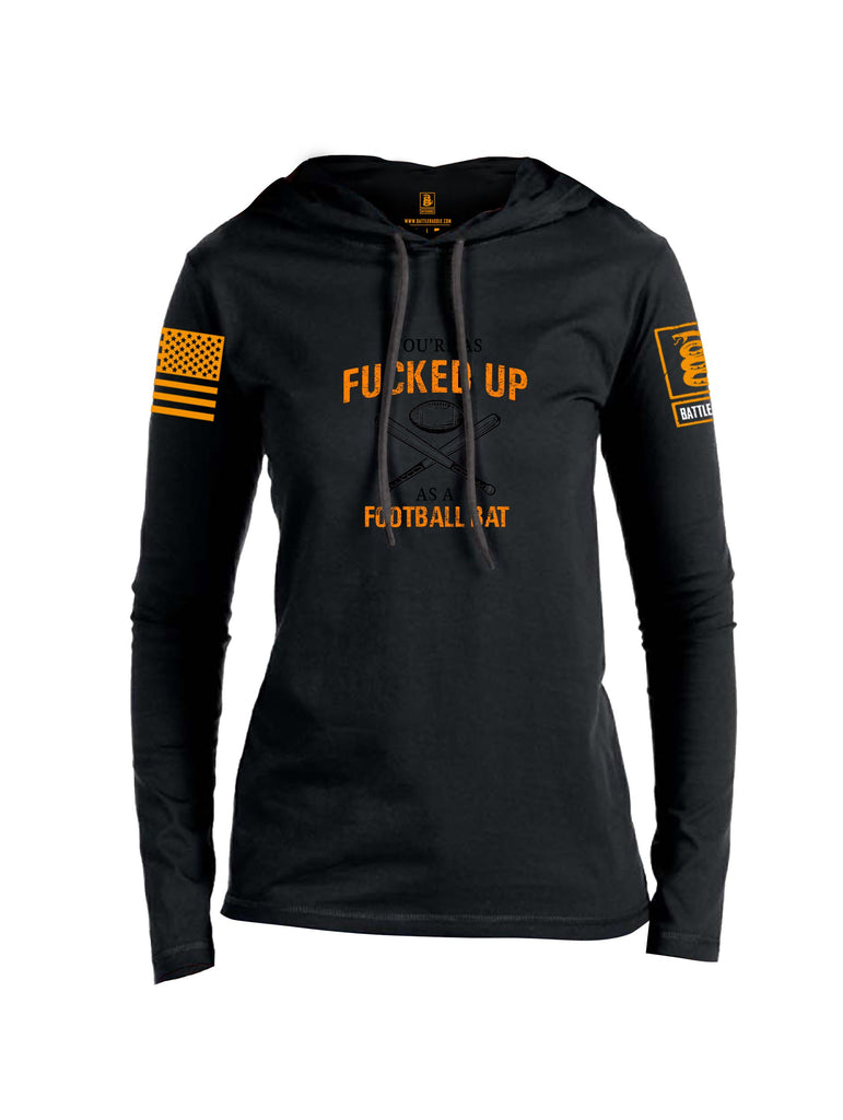 Battleraddle Youre As Fucked Up As A Football Bat Orange Sleeves Women Cotton Thin Cotton Lightweight Hoodie