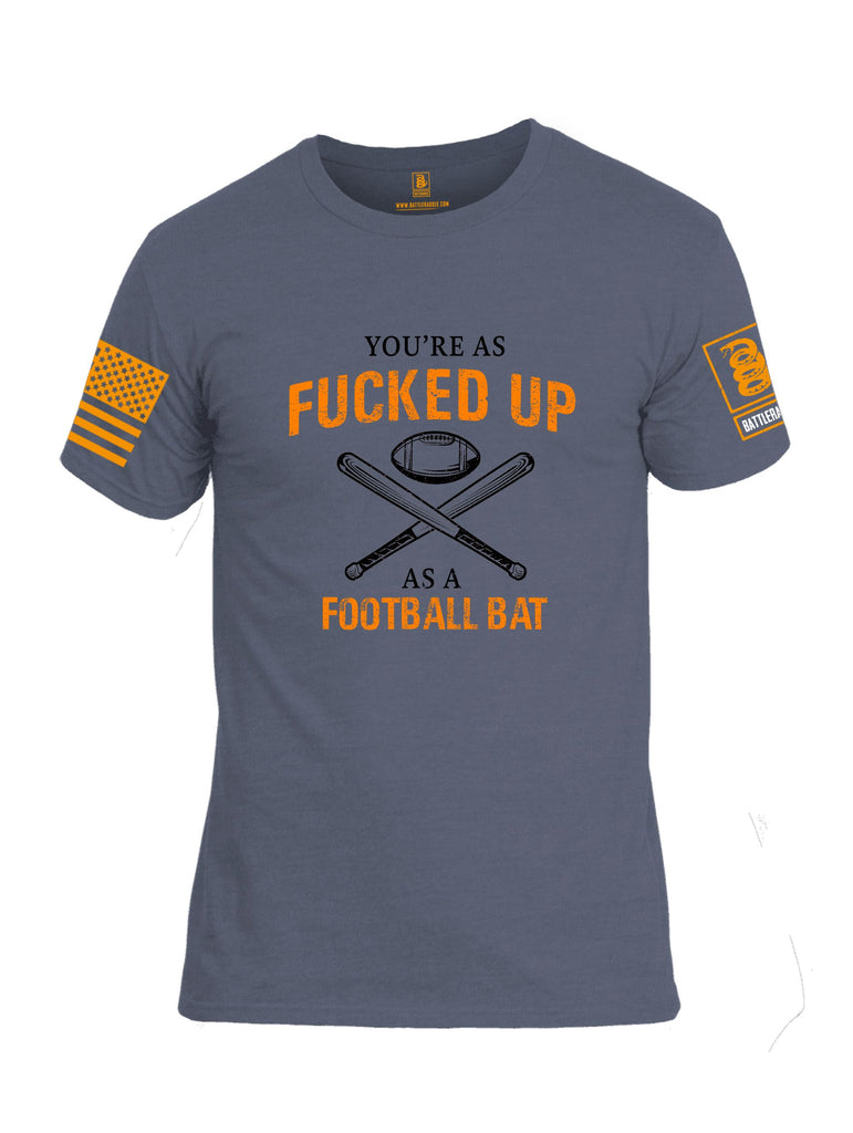 Battleraddle Youre As Fucked Up As A Football Bat Orange Sleeves Men Cotton Crew Neck T-Shirt