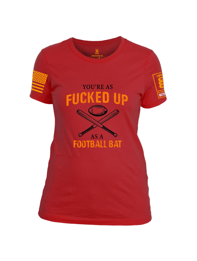 Battleraddle Youre As Fucked Up As A Football Bat Orange Sleeves Women Cotton Crew Neck T-Shirt