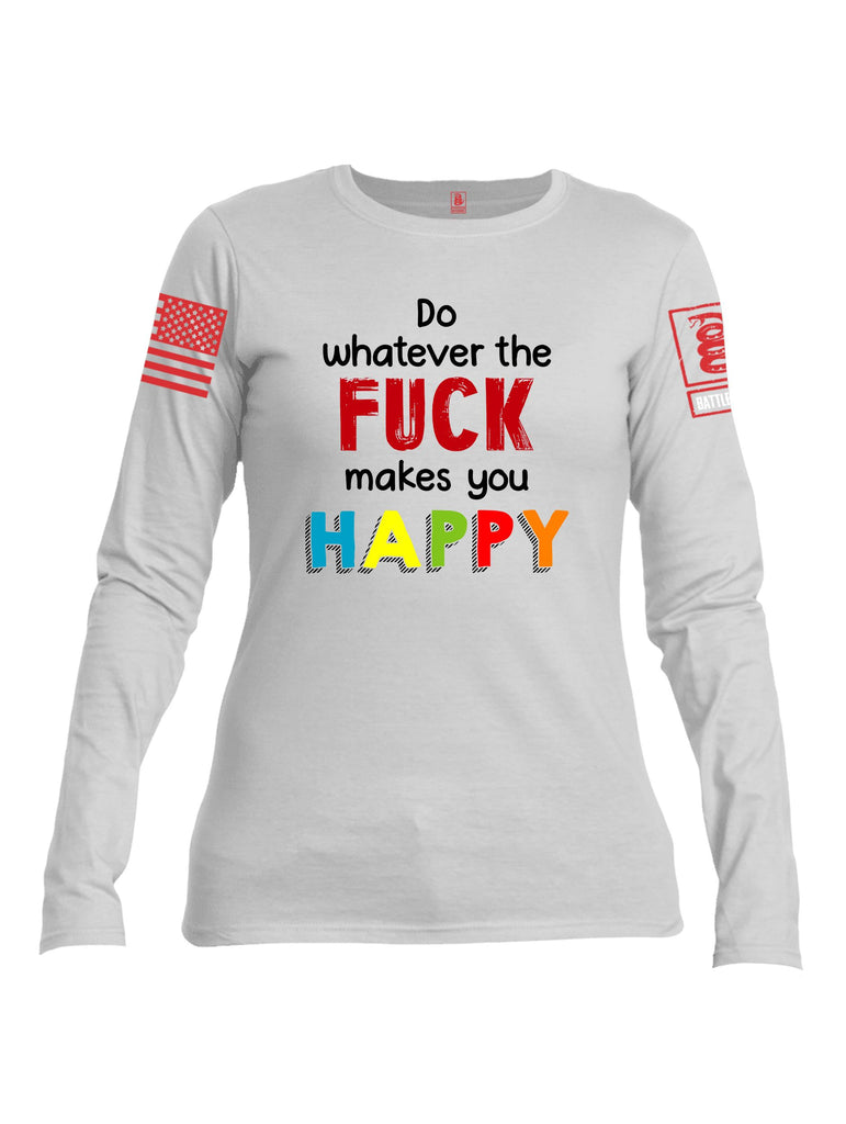 Battleraddle Do Whatever The Fuck Makes You Happy Red Sleeves Women Cotton Crew Neck Long Sleeve T Shirt