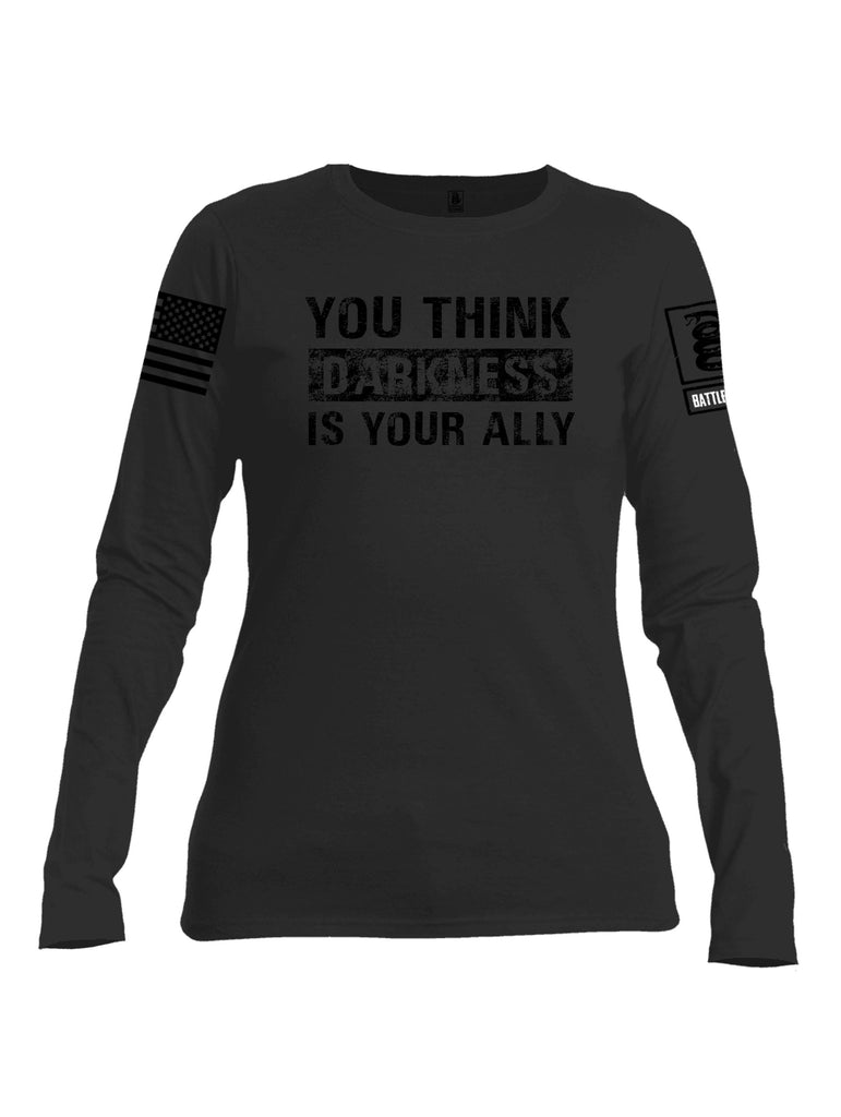 Battleraddle You Think Darkness Is Your Ally   Black Sleeves Women Cotton Crew Neck Long Sleeve T Shirt