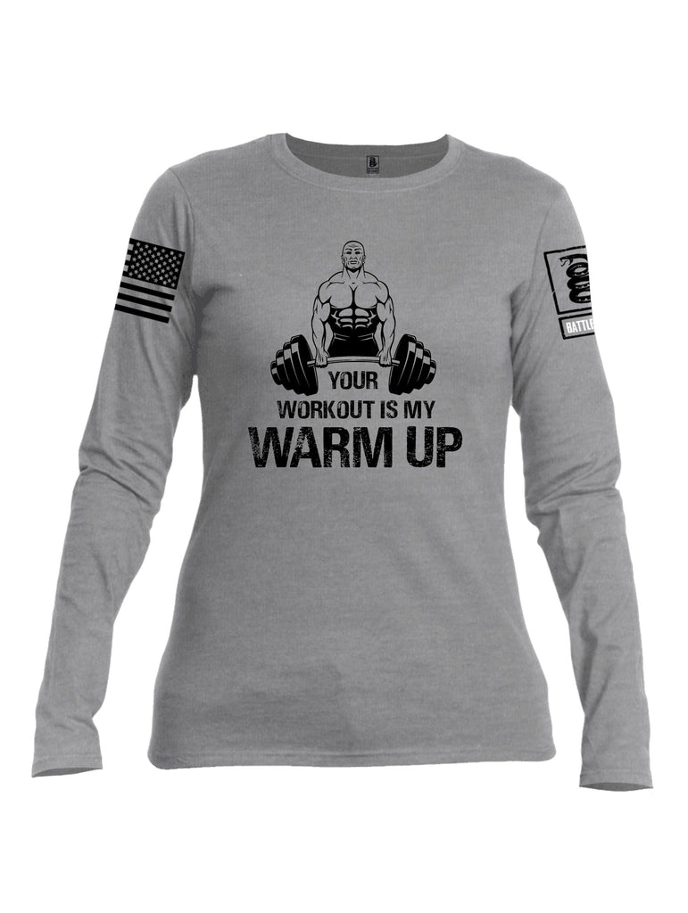 Battleraddle Your Workout Is My Warm Up Black Sleeves Women Cotton Crew Neck Long Sleeve T Shirt