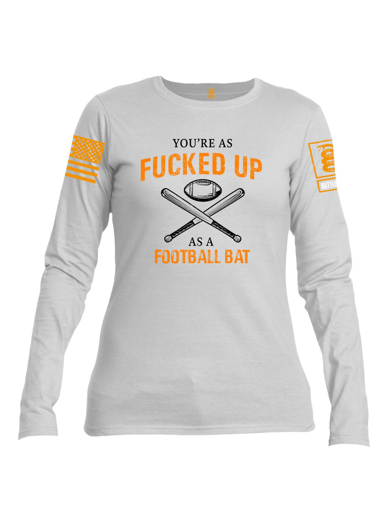 Battleraddle Youre As Fucked Up As A Football Bat Orange Sleeves Women Cotton Crew Neck Long Sleeve T Shirt