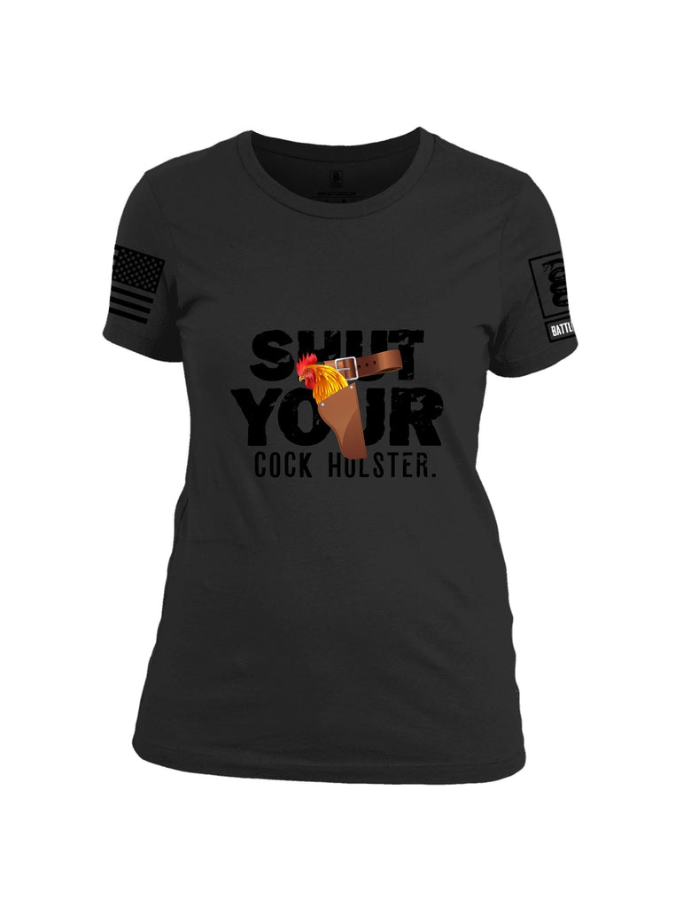 Battleraddle Shut Your Cock Holster Black Sleeves Women Cotton Crew Neck T-Shirt