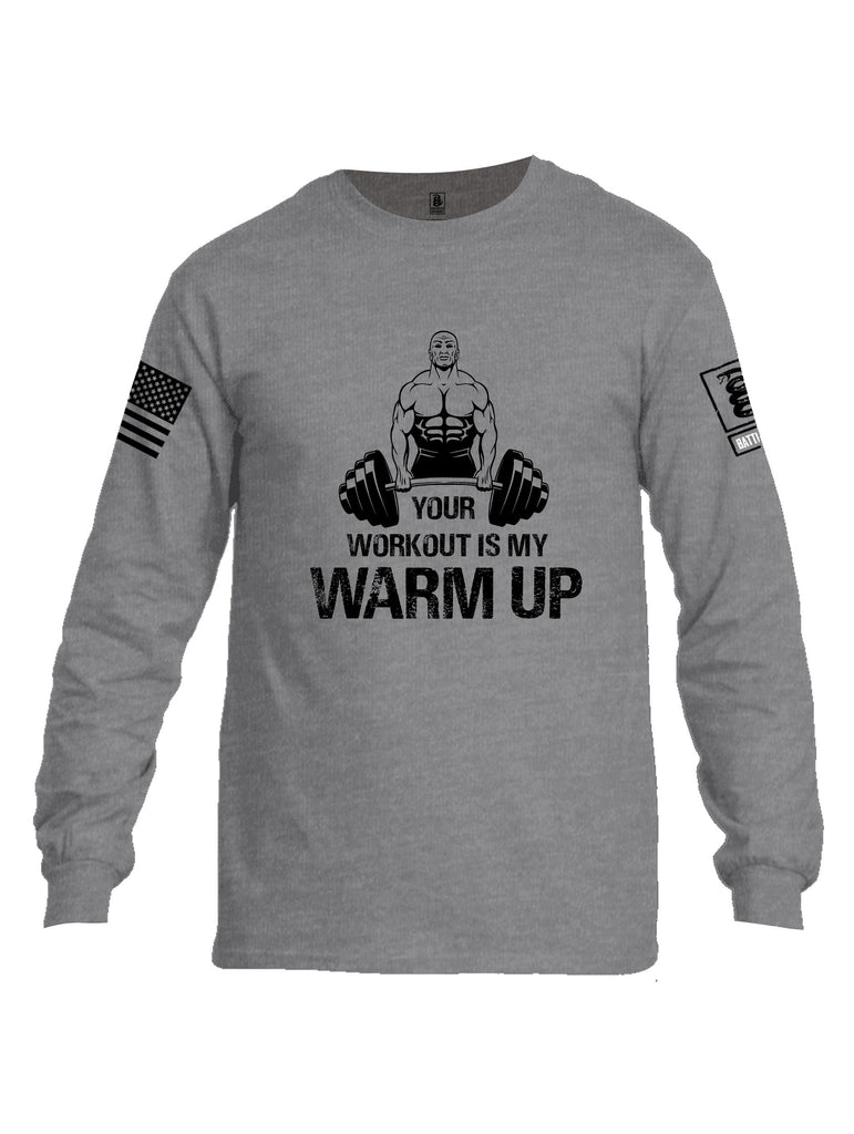 Battleraddle Your Workout Is My Warm Up Black Sleeves Men Cotton Crew Neck Long Sleeve T Shirt