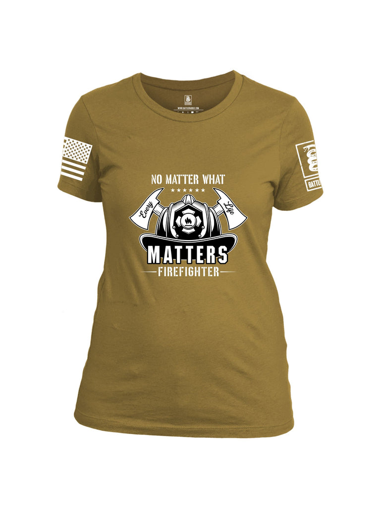 Battleraddle No Matter What Every Life Matters Firefighters White Sleeves Women Cotton Crew Neck T-Shirt