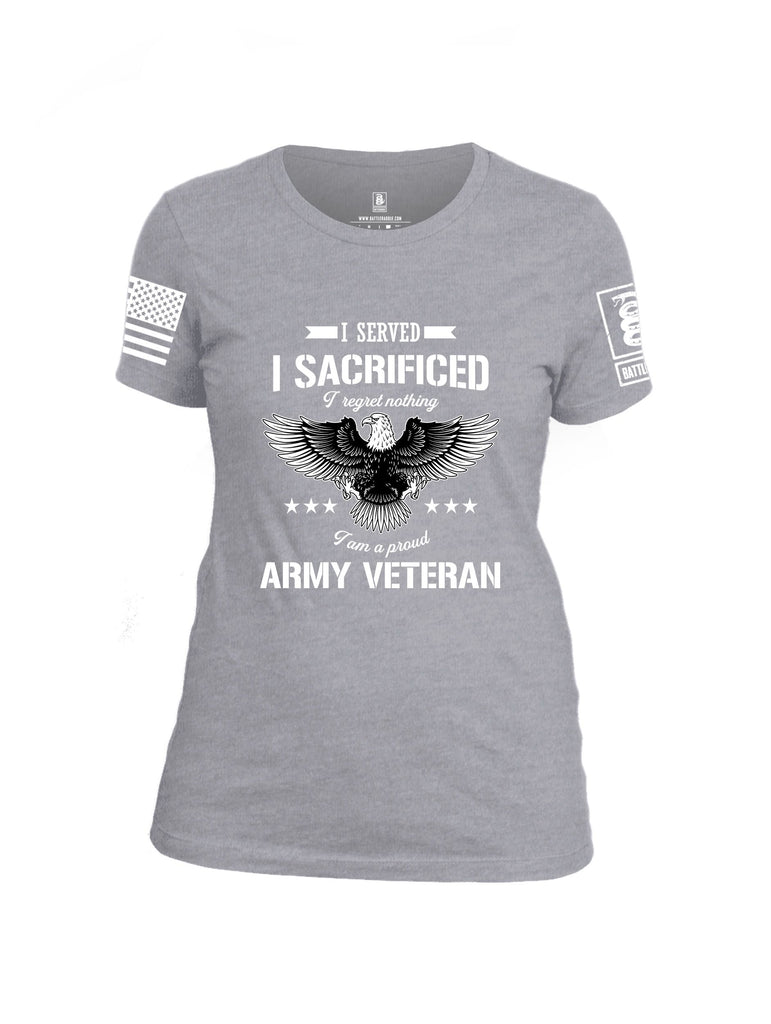 Battleraddle I Served I Sacrificed I Regret Nothing I Am A Proud Army Veteran White Sleeves Women Cotton Crew Neck T-Shirt