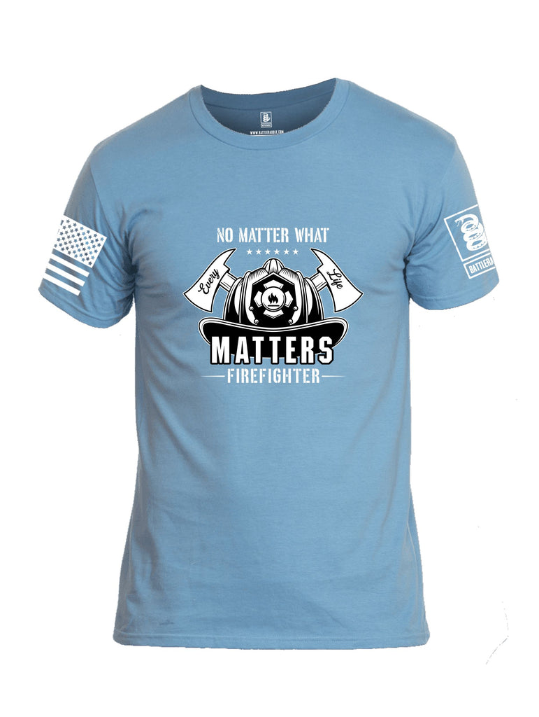 Battleraddle No Matter What Every Life Matters Firefighters White Sleeves Men Cotton Crew Neck T-Shirt