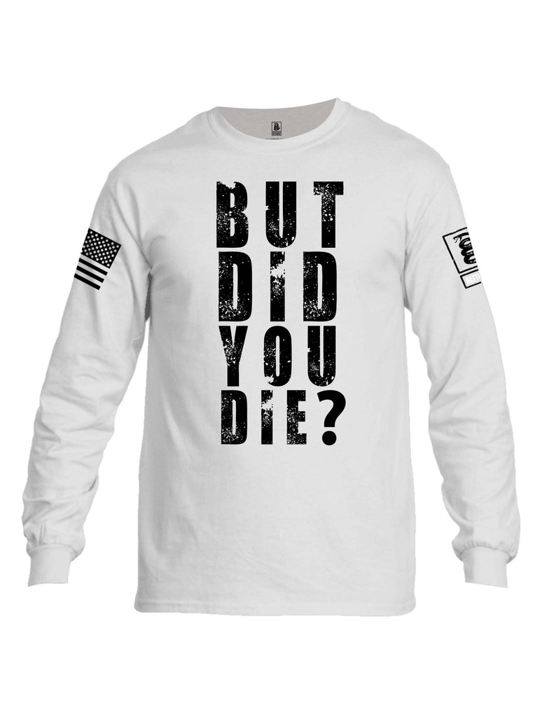 Battleraddle But Did You Die White Sleeve Print Mens Cotton Long Sleeve Crew Neck T Shirt