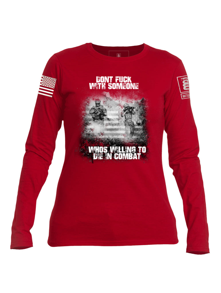 Battleraddle Dont Fuck With Someone Whos Willing To Die In Combat White Sleeve Print Womens Cotton Long Sleeve Crew Neck T Shirt