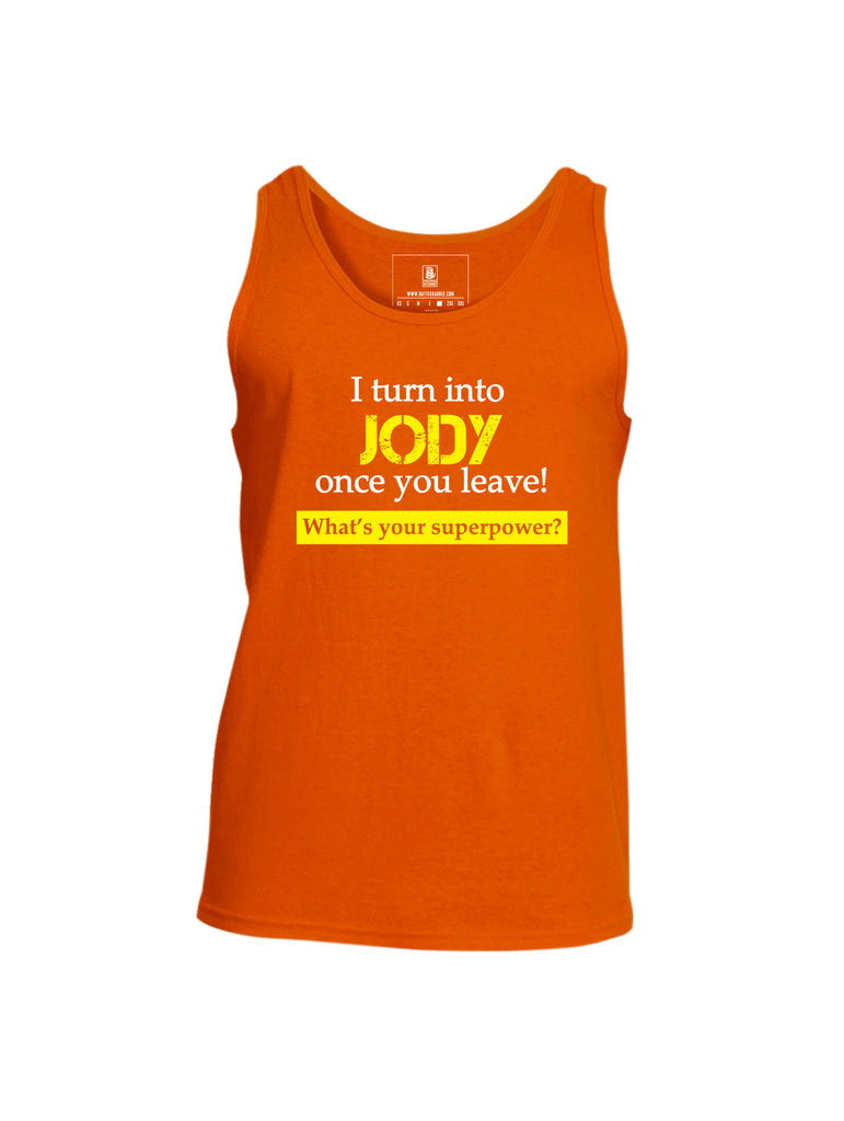 Battleraddle I Turn Into Jody Once You Leave! What's Your Superpower? Mens Cotton Tank Top