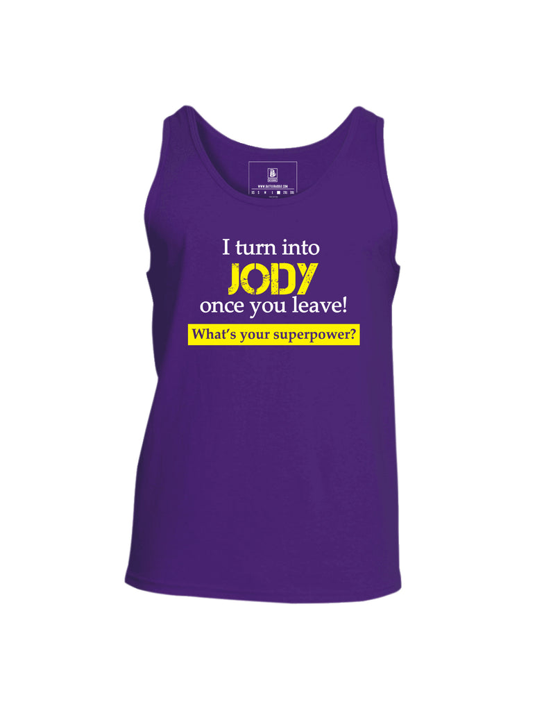 Battleraddle I Turn Into Jody Once You Leave! What's Your Superpower? Mens Cotton Tank Top