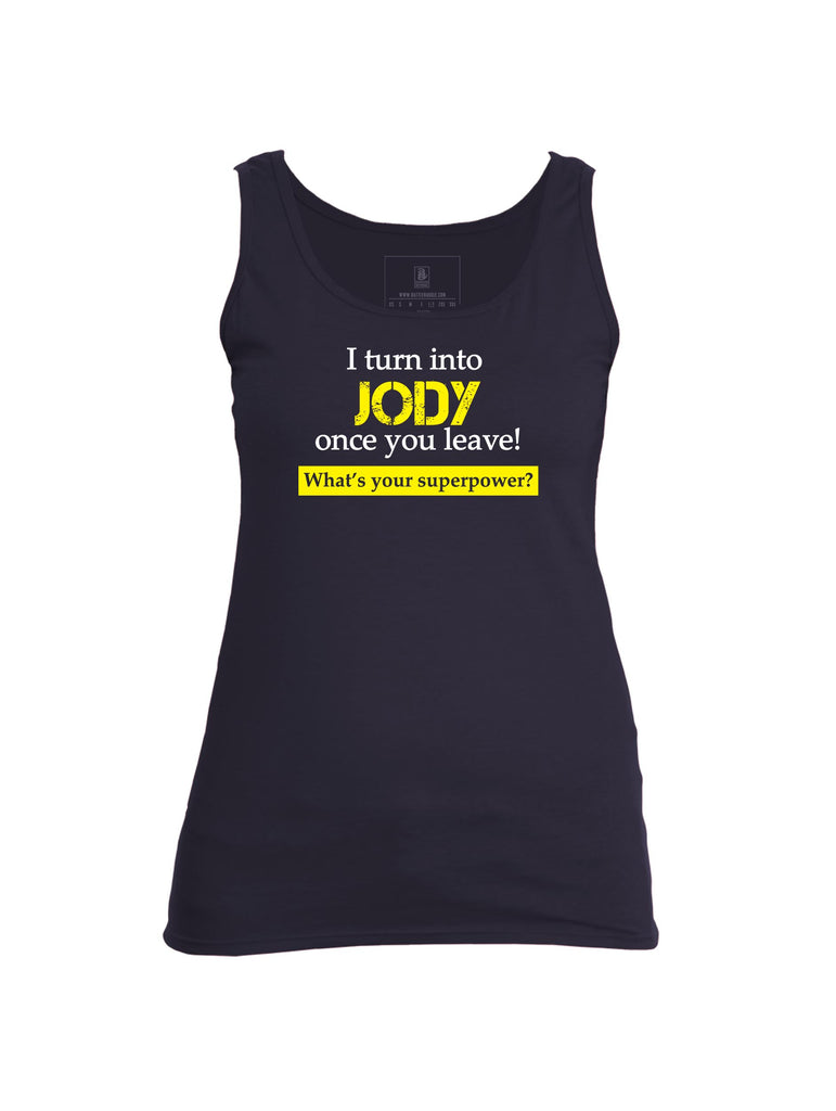 Battleraddle I Turn Into Jody Once You Leave! What's Your Superpower? Womens Cotton Tank Top