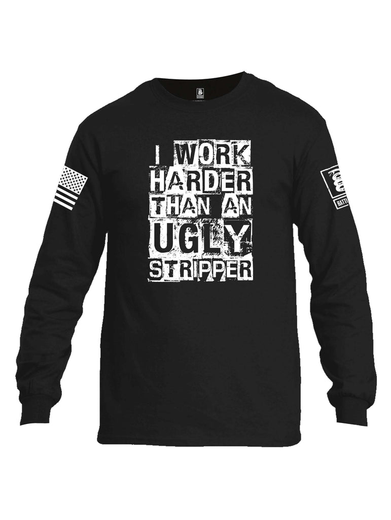 Battleraddle I Work Harder Than An Ugly Stripper White Sleeve Print Mens Cotton Long Sleeve Crew Neck T Shirt