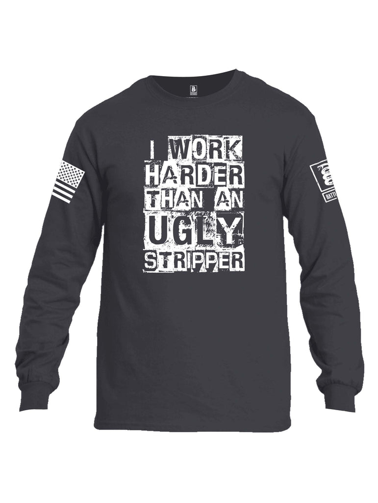 Battleraddle I Work Harder Than An Ugly Stripper White Sleeve Print Mens Cotton Long Sleeve Crew Neck T Shirt