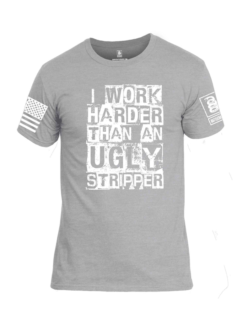 Battleraddle I Work Harder Than An Ugly Stripper White Sleeve Print Mens Cotton Crew Neck T Shirt shirt|custom|veterans|Apparel-Mens T Shirt-cotton