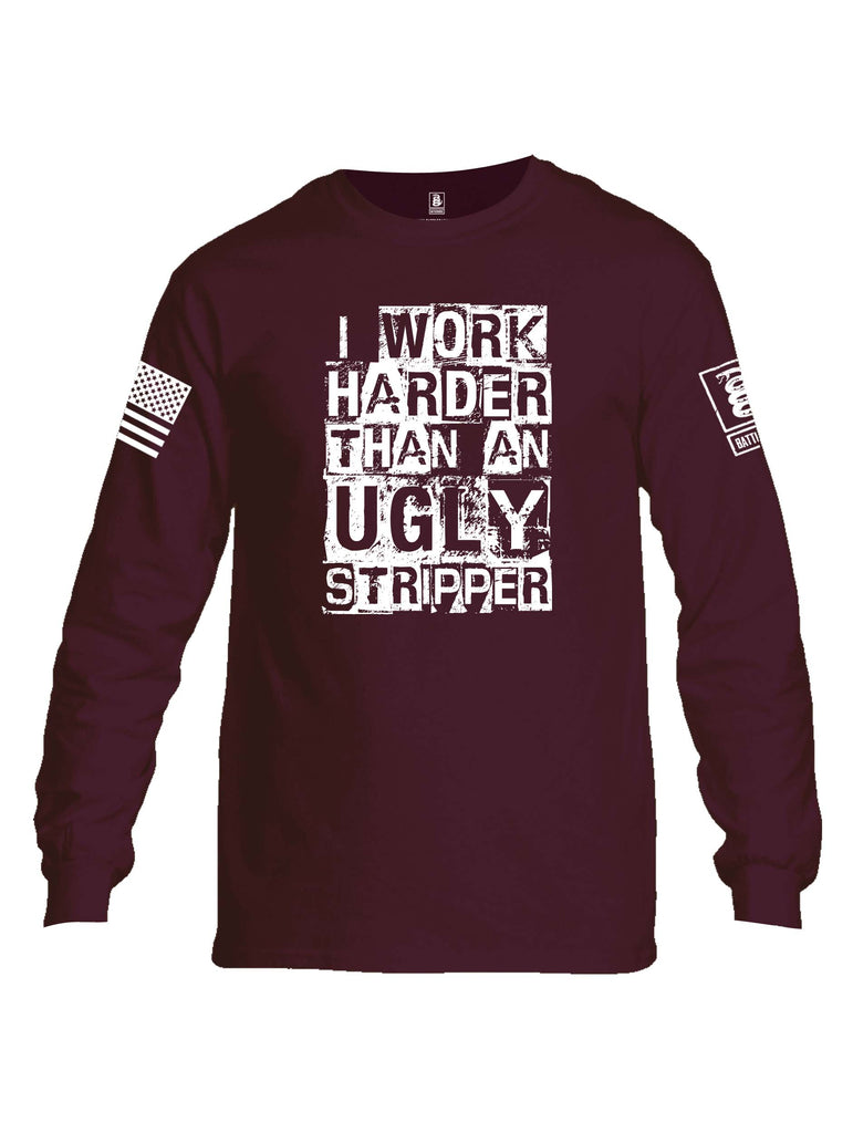 Battleraddle I Work Harder Than An Ugly Stripper White Sleeve Print Mens Cotton Long Sleeve Crew Neck T Shirt