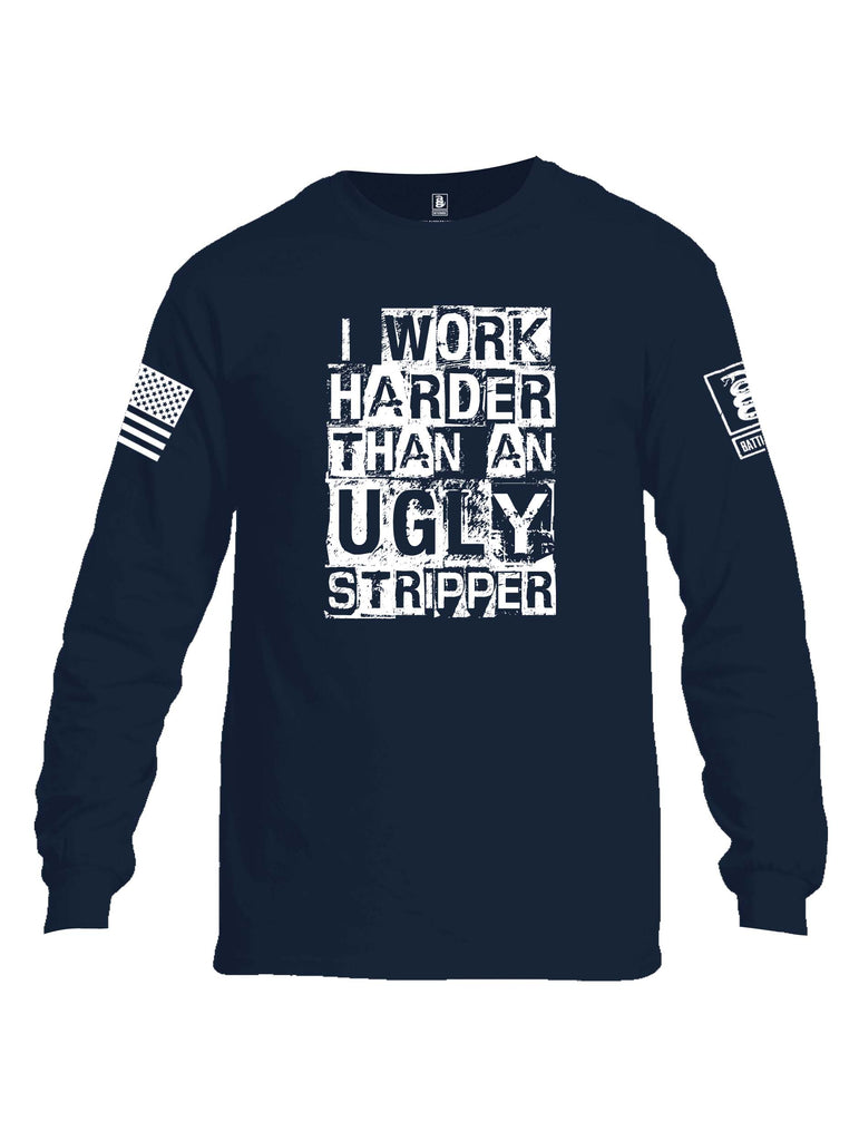 Battleraddle I Work Harder Than An Ugly Stripper White Sleeve Print Mens Cotton Long Sleeve Crew Neck T Shirt