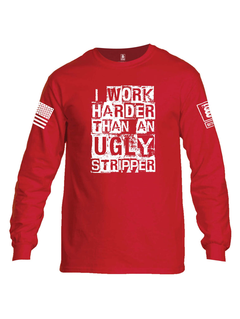 Battleraddle I Work Harder Than An Ugly Stripper White Sleeve Print Mens Cotton Long Sleeve Crew Neck T Shirt