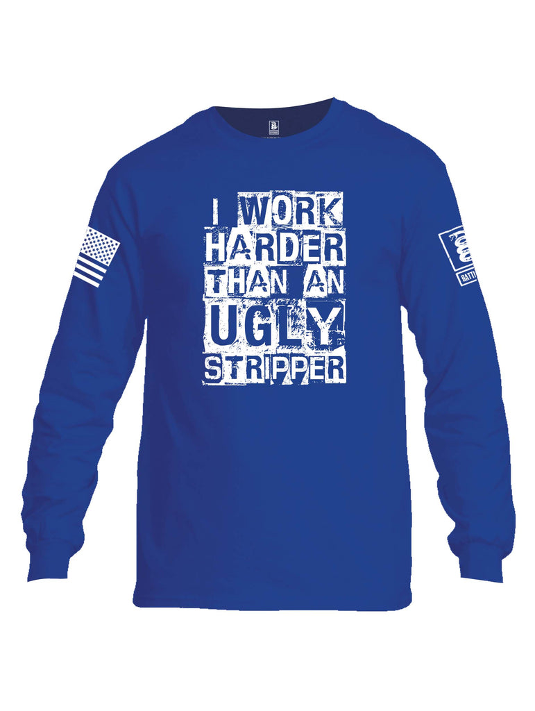 Battleraddle I Work Harder Than An Ugly Stripper White Sleeve Print Mens Cotton Long Sleeve Crew Neck T Shirt
