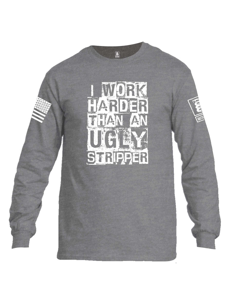Battleraddle I Work Harder Than An Ugly Stripper White Sleeve Print Mens Cotton Long Sleeve Crew Neck T Shirt