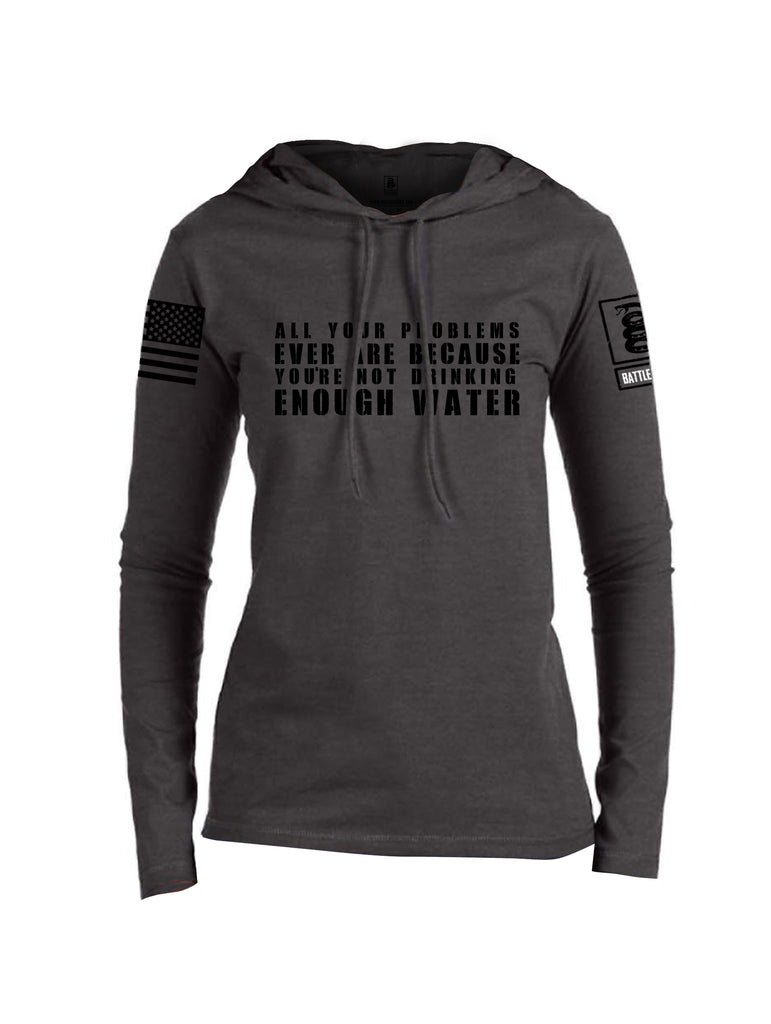 Battleraddle All Problems Ever Are Because You're Not Drinking Enough Water Black Sleeve Print Womens Thin Cotton Lightweight Hoodie