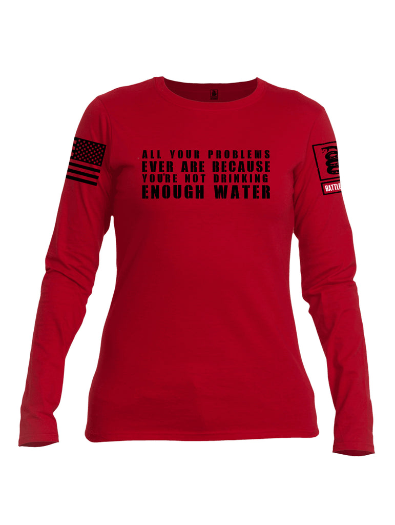 Battleraddle All Problems Ever Are Because You're Not Drinking Enough Water Black Sleeve Print Womens Cotton Long Sleeve Crew Neck T Shirt