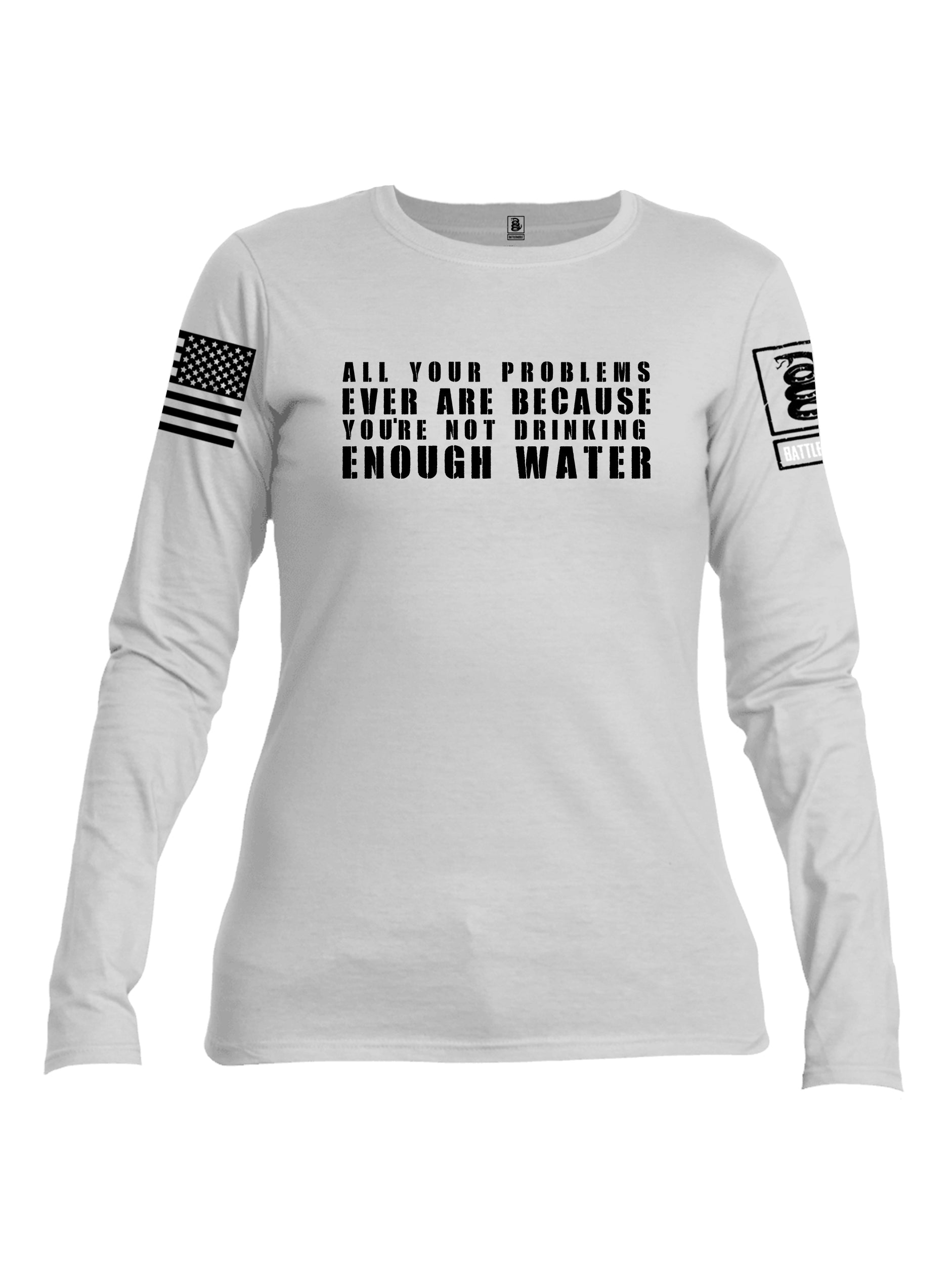 Battleraddle All Problems Ever Are Because You're Not Drinking Enough Water Black Sleeve Print Womens Cotton Long Sleeve Crew Neck T Shirt