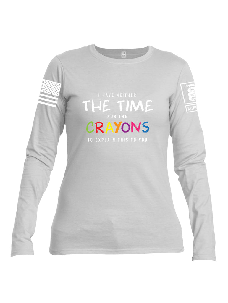 Battleraddle I Have Neither The Time Nor The Crayons To Explain This To You White Sleeve Print Womens Cotton Long Sleeve Crew Neck T Shirt