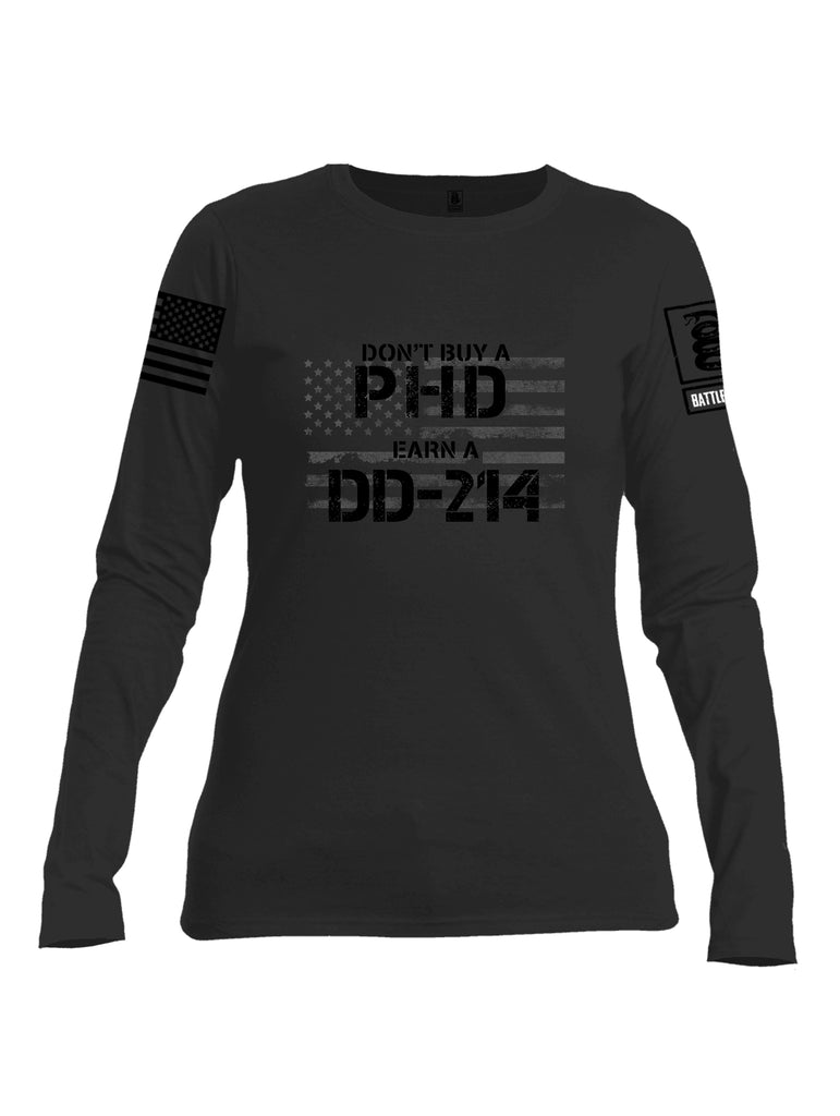 Battleraddle Dont Buy A PHD Earn A DD 214 Black Sleeve Print Womens Cotton Long Sleeve Crew Neck T Shirt