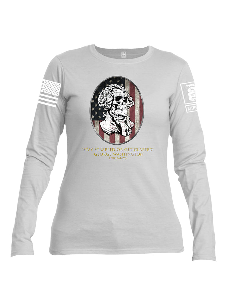 Battleraddle Stay Strapped Or Get Clapped George Washington White Sleeve Print Womens Cotton Long Sleeve Crew Neck T Shirt