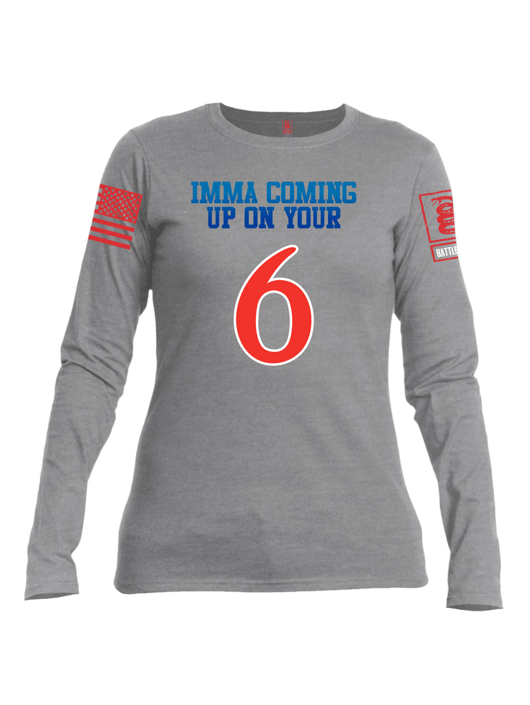 Battleraddle Imma Comming Up On Your 6  Women Cotton Crew Neck Long Sleeve T Shirt