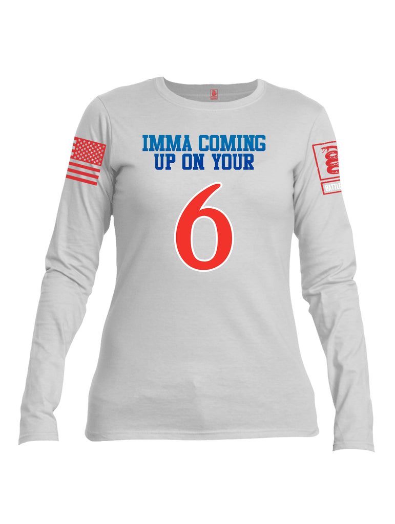 Battleraddle Imma Comming Up On Your 6  Women Cotton Crew Neck Long Sleeve T Shirt