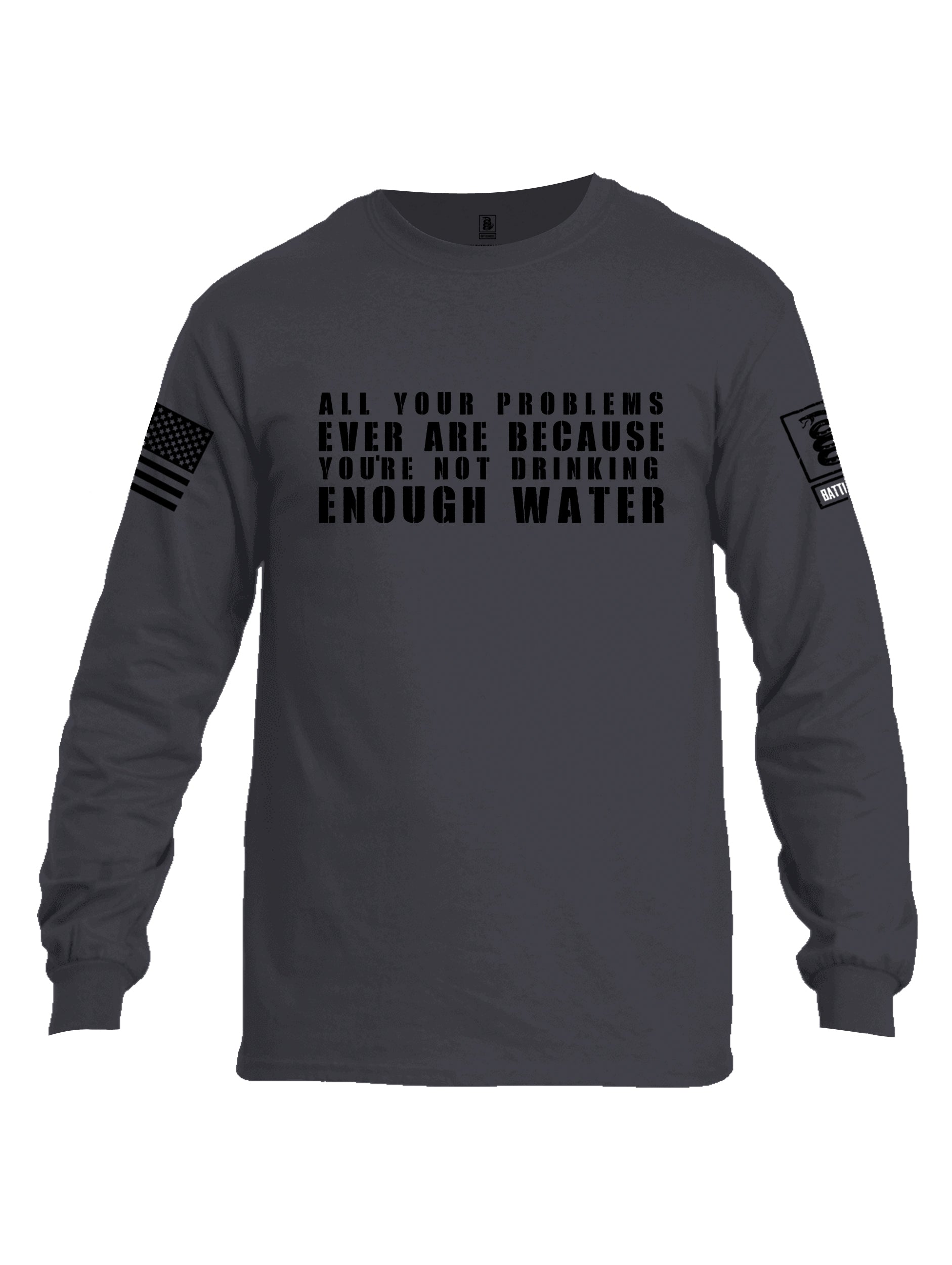 Battleraddle All Problems Ever Are Because You're Not Drinking Enough Water Black Sleeve Print Mens Cotton Long Sleeve Crew Neck T Shirt