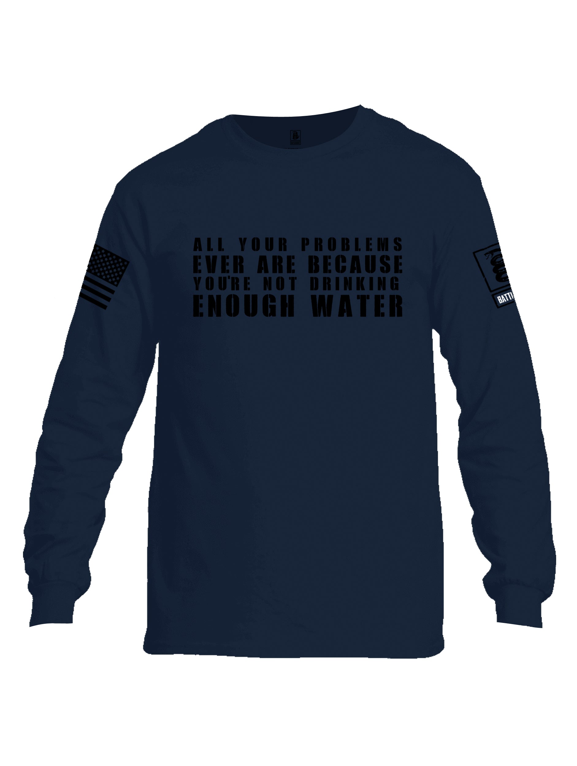 Battleraddle All Problems Ever Are Because You're Not Drinking Enough Water Black Sleeve Print Mens Cotton Long Sleeve Crew Neck T Shirt