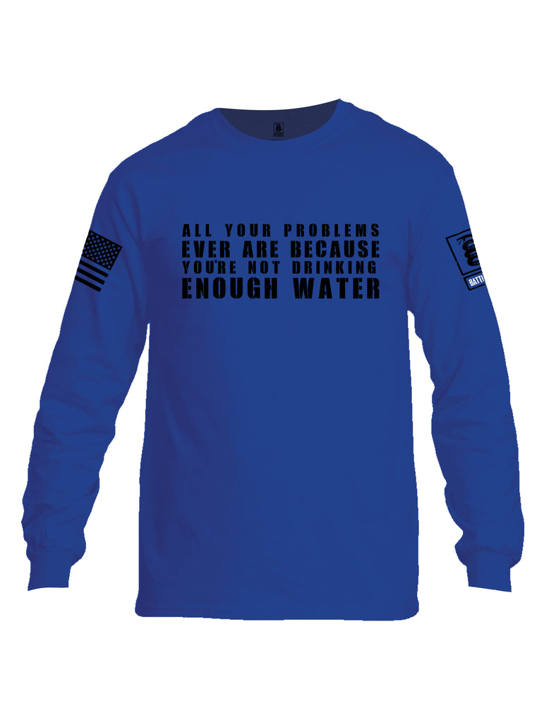 Battleraddle All Problems Ever Are Because You're Not Drinking Enough Water Black Sleeve Print Mens Cotton Long Sleeve Crew Neck T Shirt