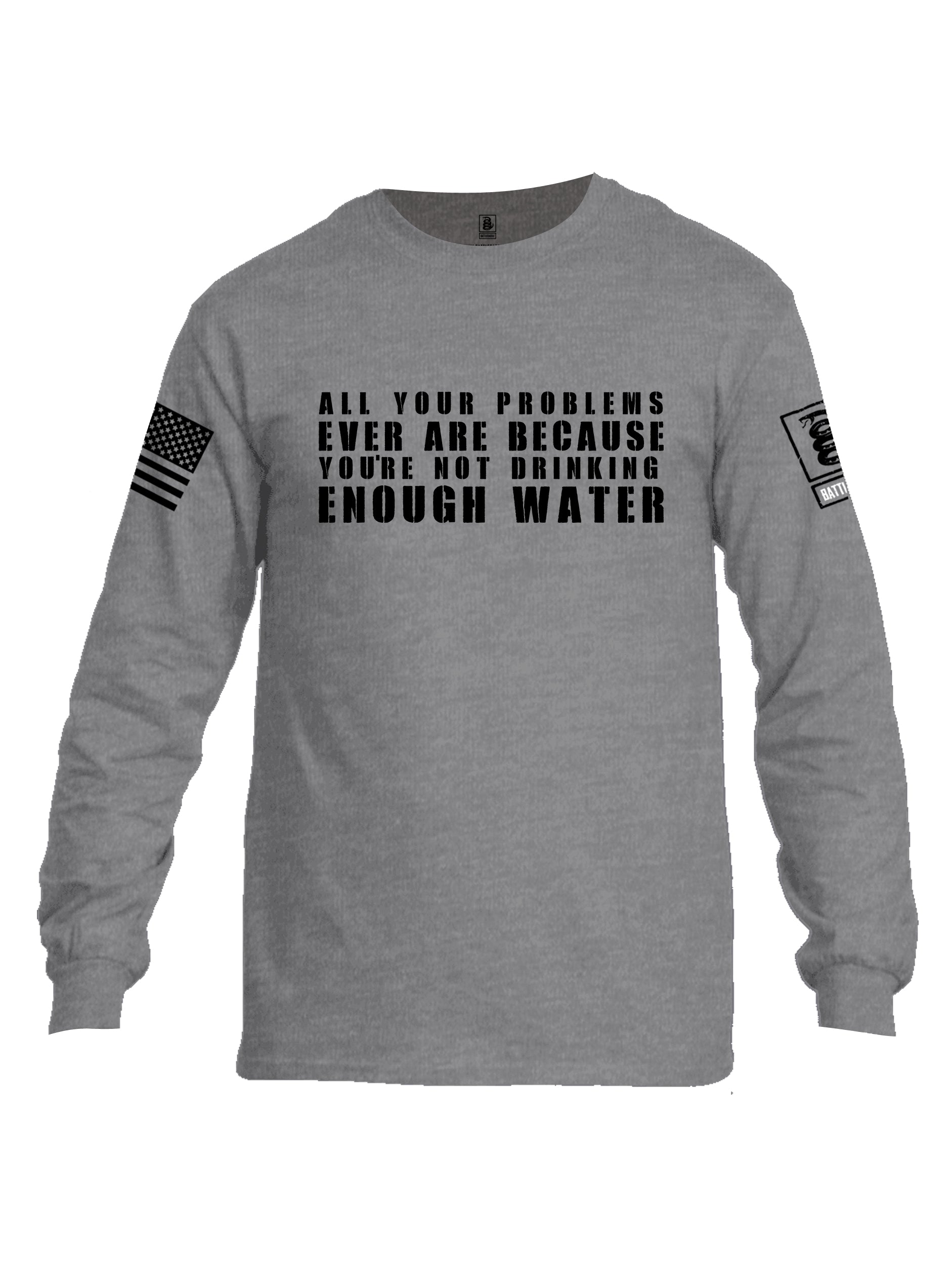 Battleraddle All Problems Ever Are Because You're Not Drinking Enough Water Black Sleeve Print Mens Cotton Long Sleeve Crew Neck T Shirt