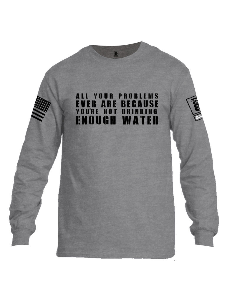 Battleraddle All Problems Ever Are Because You're Not Drinking Enough Water Black Sleeve Print Mens Cotton Long Sleeve Crew Neck T Shirt
