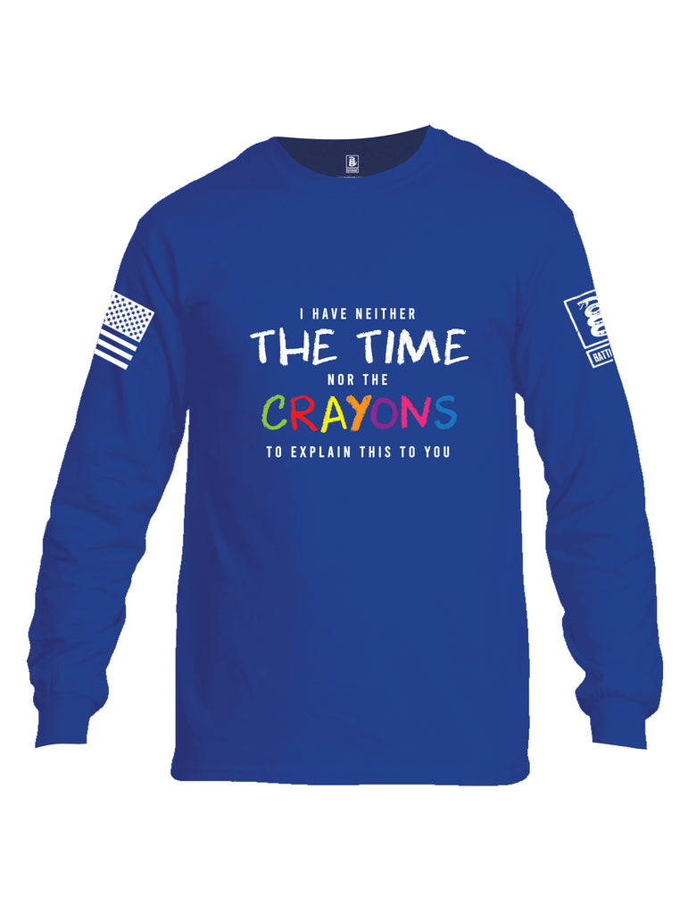 Battleraddle I Have Neither The Time Nor The Crayons To Explain This To You White Sleeve Print Mens Cotton Long Sleeve Crew Neck T Shirt