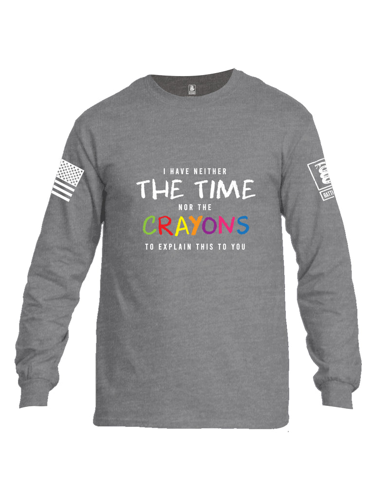 Battleraddle I Have Neither The Time Nor The Crayons To Explain This To You White Sleeve Print Mens Cotton Long Sleeve Crew Neck T Shirt