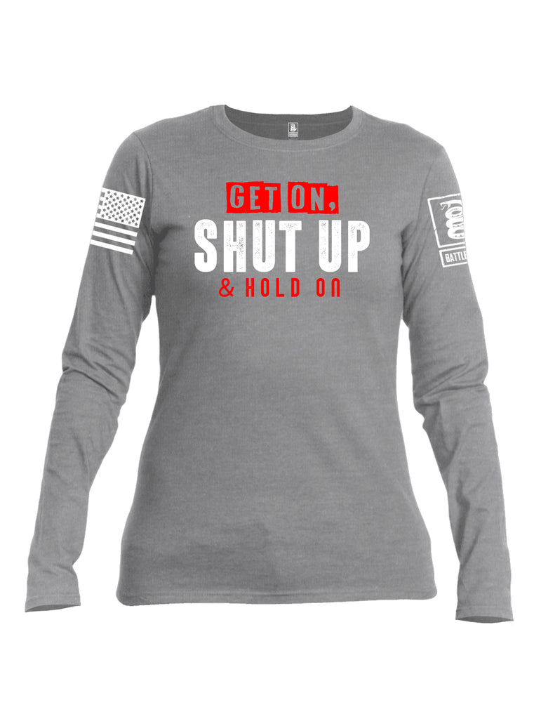 Battleraddle Get On Shut Up And Hold On White Sleeve Print Womens Cotton Long Sleeve Crew Neck T Shirt