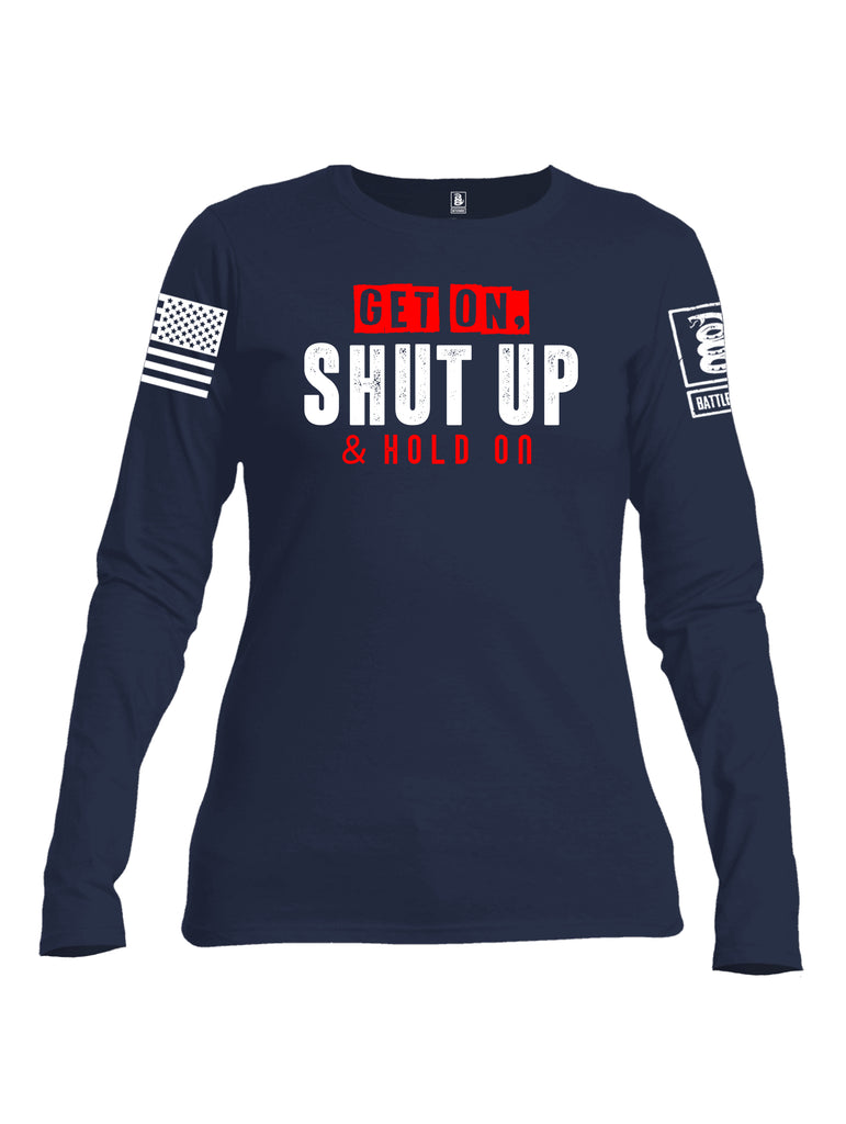Battleraddle Get On Shut Up And Hold On White Sleeve Print Womens Cotton Long Sleeve Crew Neck T Shirt