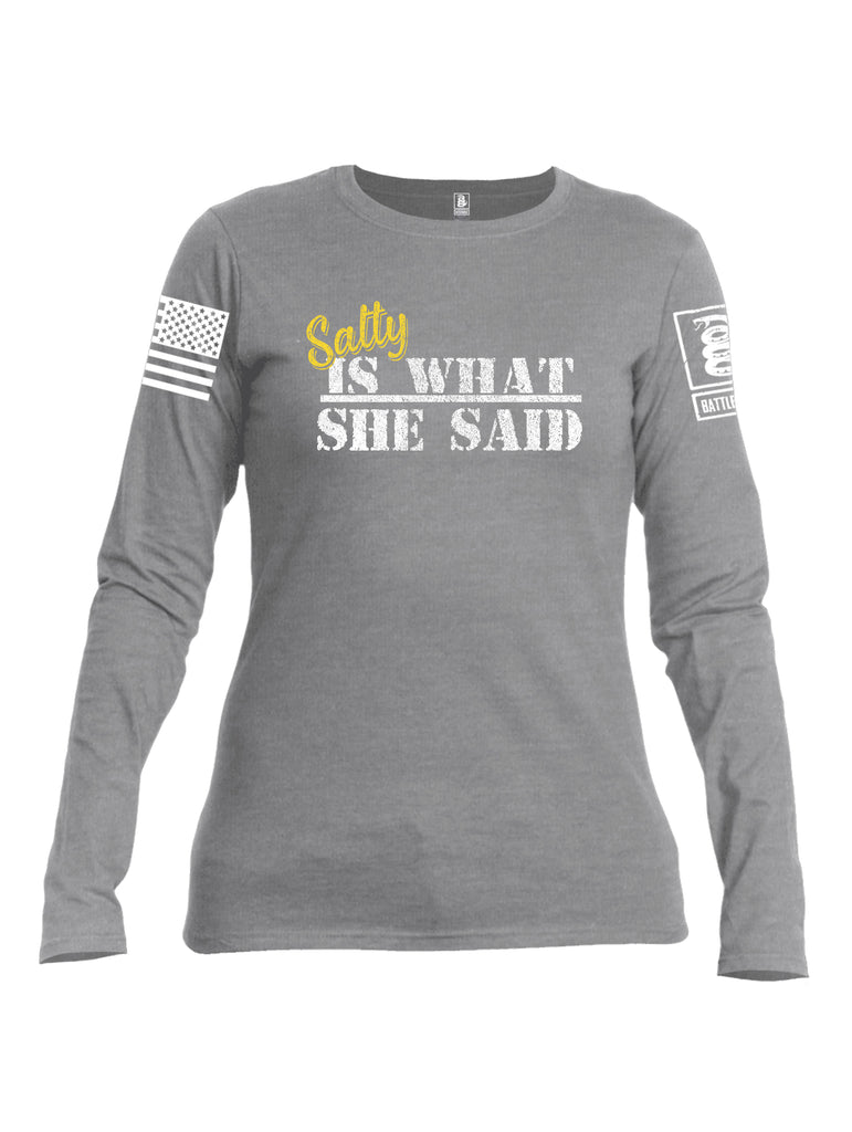 Battleraddle Salty Is What She Said White Sleeve Print Womens Cotton Long Sleeve Crew Neck T Shirt