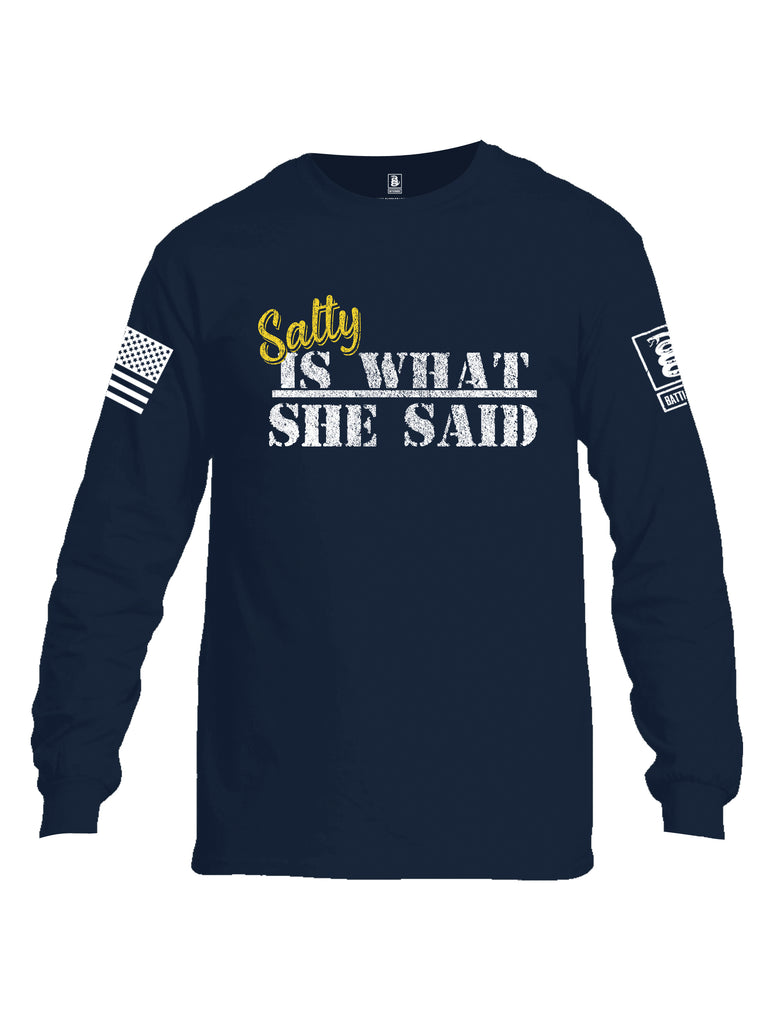Battleraddle Salty Is What She Said White Sleeve Print Mens Cotton Long Sleeve Crew Neck T Shirt